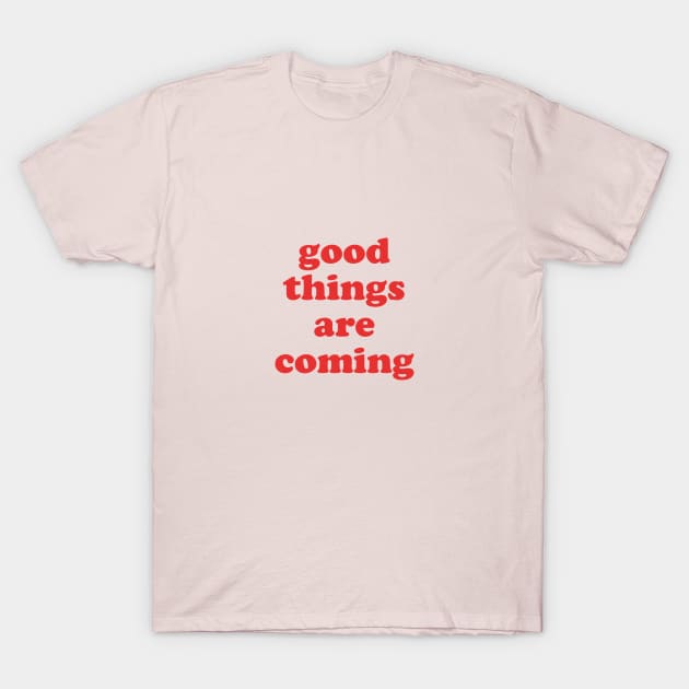 Good things are coming T-Shirt by Laevs